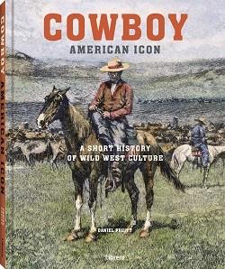 COWBOY. AMERICAN ICON. A SHORT HISTORY OF WILD WEST CULTURE | 9789464990034 | PRUITT, DANIEL