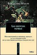 ESENCIAS PATRIAS,HISTORIOGRAFIA E HISTORIA ANTIGUA EN LA CONSTRUCCION DE LA IDENTIDAD ESPAÑOLA (SIGLOS XVI-XX) | 9788484324188 | WULFF,FERNANDO