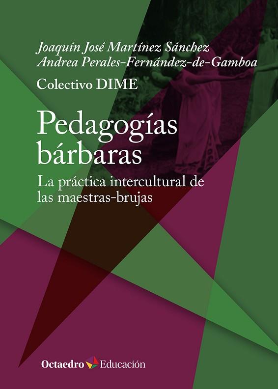 PEDAGOGÍAS BÁRBARAS. LA PRÁCTICA INTERCULTURAL DE LAS MAESTRAS-BRUJAS | 9788410054394 | DIME, COLECTIVO / MARTÍNEZ SÁNCHEZ, JOAQUÍN JOSÉ / PERALES-FERNÁNDEZ-DE-GAMBOA, ANDREA