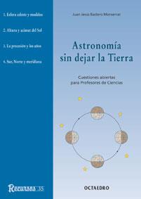 ASTRONOMIA SIN DEJAR LA TIERRA. CUESTIONES ABIERTAS PARA PROFESORES DE CIENCIAS | 9788480634410 | BASTERO MONSERRAT,JUAN JESUS