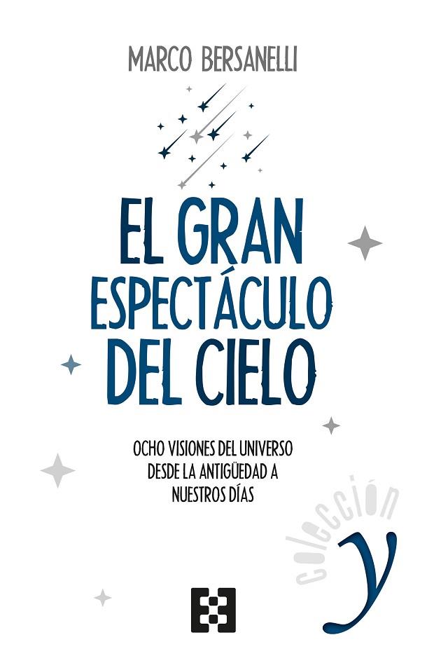 EL GRAN ESPECTACULO DEL CIELO. OCHO VISIONES DEL UNIVERSO DESDE LA ANTIGUEDAD A NUESTROS DIAS | 9788490559338 | BERSANELLI, MAECO