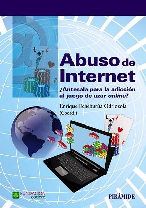 ABUSO DE INTERNET. ¿ANTESALA PARA LA ADICCION AL JUEGO DE AZAR ONLINE? | 9788436835816 | ECHEBURUA ODRIOZOLA,ENRIQUE