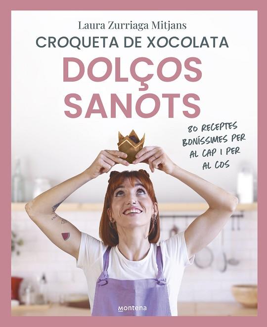 DOLÇOS SANOTS. 80 RECEPTES BONÍSSIMES PER AL CAP I PER AL COS | 9788419650856 | ZURRIAGA MITJANS (CROQUETA DE XOCOLATA), LAURA