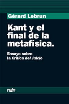 KANT Y EL FINAL DE LA METAFISICA ENSAYO SOBRE LA CRITICA DEL JUICIO | 9788493611118 | LEBRUN,GERARD