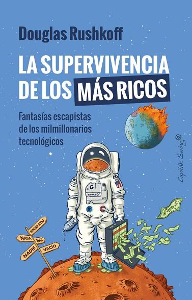 LA SUPERVIVENCIA DE LOS MÁS RICOS. FANTASÍA ESCAPISTA DE LOS MILMILLONARIOS TECNOLÓGICOS | 9788412708585 | RUSHKOFF, DOUGLAS