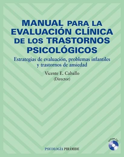 MANUAL PARA LA EVALUACION CLINICA DE LOS TRASTORNOS PSICOLOGICOS. ESTRATEGIAS DE EVALUACION, PROBLEMAS INFANTILES Y TRASTORNOS DE ANSIEDAD | 9788436819984 | CABALLO,VICENTE E.