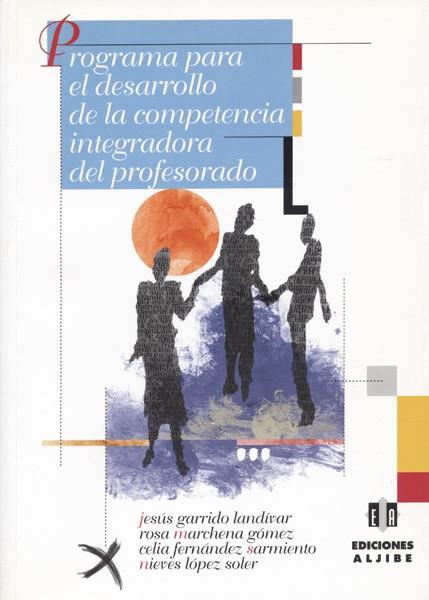 PROGRAMA PARA EL DESARROLLO DE LA COMPETENCIA INTEGRADORA DEL PROFESORADO | 9788495212986 | GARRIDO LANDIVAR,JESUS MARCHENA GOMEZ,ROSA FERNANDEZ SARMIENTO,CELIA LOPEZ SOLER,NIEVES