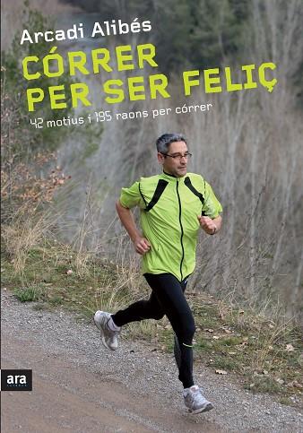 CORRER PER SER FELIÇ. 42 MOTIUS I 195 RAONS PER CORRER | 9788492907540 | ALIBES,ARCADI