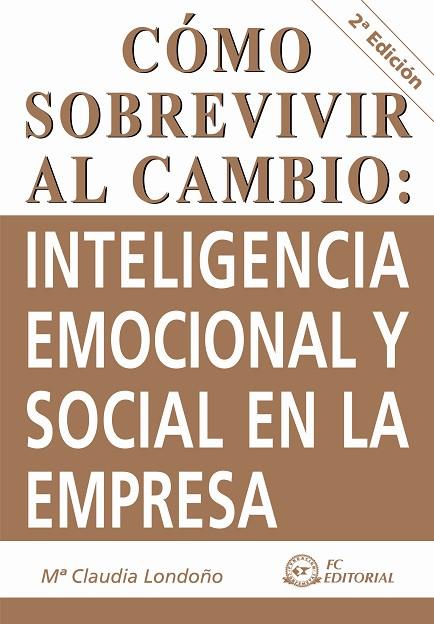 COMO SOBREVIVIR AL CAMBIO: INTELIGENCIA EMOCIONAL Y SOCIAL EN LA EMPRESA | 9788492735129 | LONDOÑO,Mª CLAUDIA