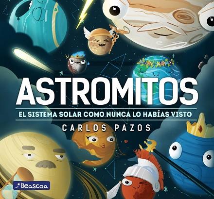 ASTROMITOS. EL SISTEMA SOLAR COMO NUNCA LO HABIAS VISTO | 9788448855017 | PAZOS, CARLOS