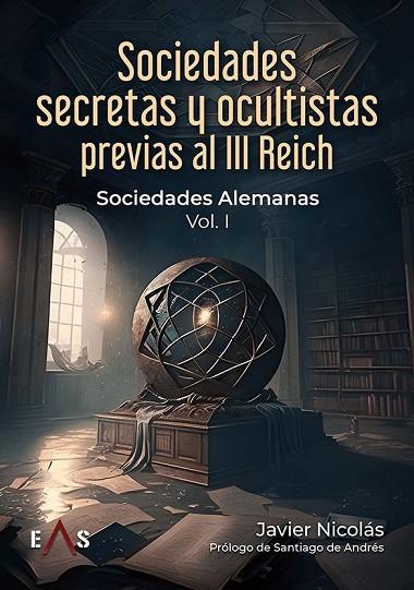 SOCIEDADES SECRETAS Y OCULTISTAS PREVIAS AL III REICH. VOL 1. SOCIEDADES ALEMANAS | 9788419359575 | NICOLÁS COLLADO, ALBERTO JAVIER