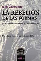 REBELION DE LAS FORMAS. O COMO PERSEVERAR CUANDO LA INCERTIDUMBRE APRIETA | 9788483109755 | WAGENSBERG,JORGE