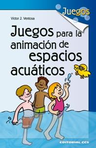 JUEGOS PARA LA ANIMACION DE ESPACIOS ACUATICOS | 9788483169919 | VENTOSA,VICTOR