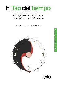 TAO DEL TIEMPO. CINCO PASOS PARA DESACELERAR Y VIVIR PLENAMENTE EL PRESENTE | 9788497846462 | HUNT,DIANA HAIT,PAM