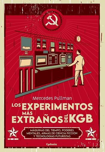 LOS EXPERIMENTOS MÁS EXTRAÑOS DEL KGB. MÁQUINAS DEL TIEMPO, PODERES MENTALES, ARMAS DE CIENCIA FICCIÓN Y TECNOLOGÍAS FU | 9788412597783 | PULLMAN URIBE, MERCEDES