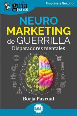 NEUROMARKETING DE GUERRILLA. DISPARADORES MENTALES | 9788419731258 | PASCUAL, BORJA