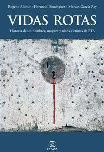 VIDAS ROTAS. HISTORIA DE LOS HOMBRES MUJERES Y NIÑOS VICTIMAS DE ETA | 9788467032789 | ALONSO,ROGELIO DOMINGUEZ,FLORENCIO