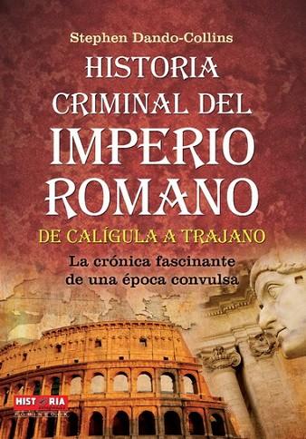 HISTORIA CRIMINAL DEL IMPERIO ROMANO DE CALIGULA A TRAJANO | 9788499171463 | DANDO-COLLINS,STEVE