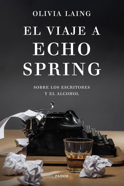 EL VIAJE A ECHO SPRING SOBRE LOS ESCRITORES Y EL ALCOHOL | 9788449342806 | LAING, OLIVIA