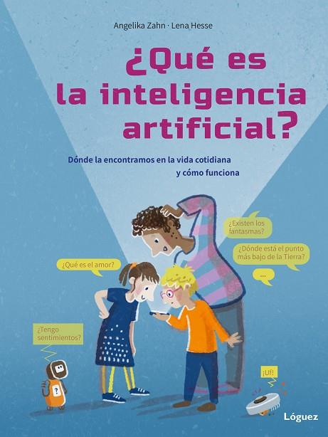 ¿QUÉ ES LA INTELIGENCIA ARTIFICIAL?. DÓNDE LA ENCONTRAMOS EN LA VIDA COTIDIANA Y CÓMO FUNCIONA | 9788412839555 | ZAHN, ANGELIKA