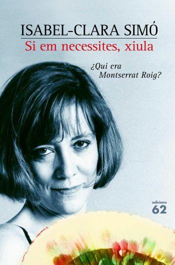 SI EM NECESSITES XIULA. QUI ERA MONTSERRAT ROIG | 9788429755800 | SIMO,ISABEL-CLARA