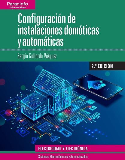 CONFIGURACIÓN DE INSTALACIONES DOMÓTICAS Y AUTOMÁTICAS 2.ª EDICIÓN | 9788428341028 | GALLARDO VÁZQUEZ, SERGIO