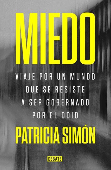 MIEDO. VIAJE POR UN MUNDO QUE SE RESISTE A SER GOBERNADO POR EL ODIO | 9788418619069 | SIMÓN, PATRICIA