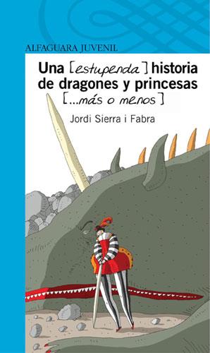 UNA ESTUPENDA HISTORIA DE DRAGONES Y PRINCESAS, MAS O MENOS | 9788420444765 | SIERRA I FABRA,JORDI  (PREMI NAL.LIT.INFAN.2007)