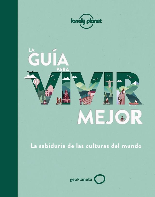 LA GUÍA PARA VIVIR MEJOR. LA SABIDURÍA DE LAS CULTURAS DEL MUNDO | 9788408236429