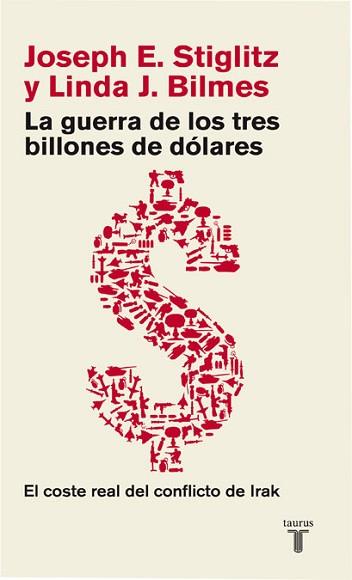 GUERRA DE LOS TRES BILLONES DE DOLARES. EL COSTE REAL DEL CONFLICTO DE IRAK | 9788430606696 | STIGLITZ,JOSEPH E.(PREMIO NOBEL DE ECONOMIA 2001)