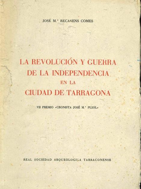 LA REVOLUCION Y GUERRA DE LA INDEPENDENCIA EN LA CIUDAD DE TARRAGONA | DL4721965 | RECASENS COMES,JOSEP MARIA