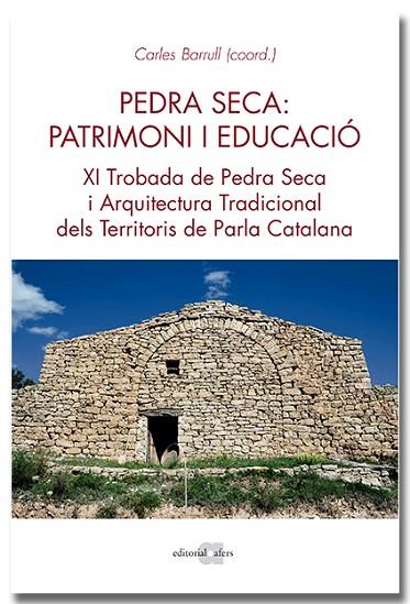 PEDRA SECA: PATRIMONI I EDUCACIÓ. XI TROBADA DE PEDRA SECA I ARQUITECTURA TRADICIONAL DELS TERRITORIS DE PARLA CAT | 9788418618468 | BARRULL PERNA, CARLES