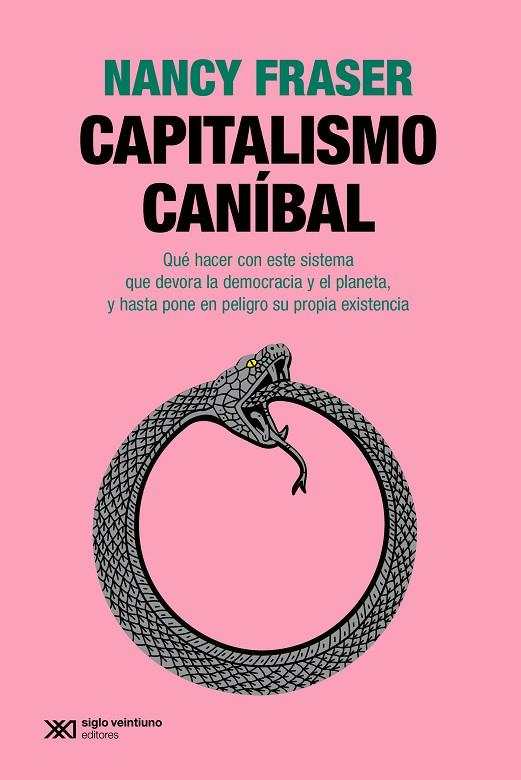 CAPITALISMO CANIBAL. QUÉ HACER CON ESTE SISTEMA QUE DEVORA LA DEMOCRACIA Y EL PLANETA, Y HASTA PONE EN PELIGRO SU PROPIA EXISTENCIA | 9788432320712 | FRASER, NANCY