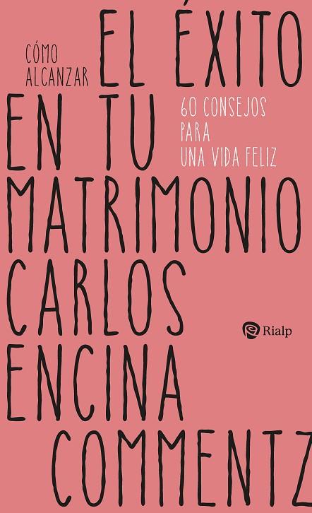 CÓMO ALCANZAR EL ÉXITO EN TU MATRIMONIO. 60 CONSEJOS PARA UNA VIDA FELIZ | 9788432168383 | ENCINA COMMENTZ, CARLOS