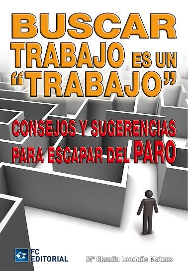 BUSCAR TRABAJO ES UN TRABAJO. CONSEJOS Y SUGERENCIAS PARA ESCAPAR DEL PARO | 9788492735785 | LONDOÑO MATEUS,Mª CLAUDIA