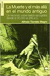 LA MUERTE Y EL MÁS ALLÁ EN EL MUNDO ANTIGUO. UN RECORRIDO SOBRE TEXTOS ESCOGIDOS DESDE EL 30000 AL 200 A.C. | 9788498271379 | TIEMBLO MAGRO, ALFREDO