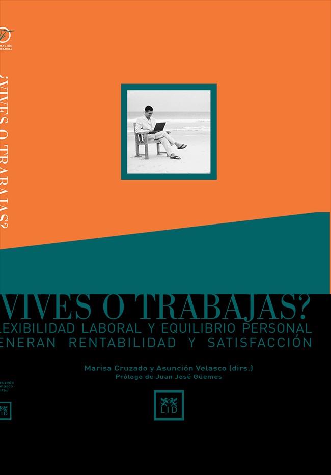 VIVES O TRABAJAS? FLEXIBILIDAD LABORAL Y EQUILIBRIO PERSONAL GENERAN RENTABILIDAD Y SATISFACCION | 9788488717689 | VELASCO,ASUNCION CRUZADO,MARISA