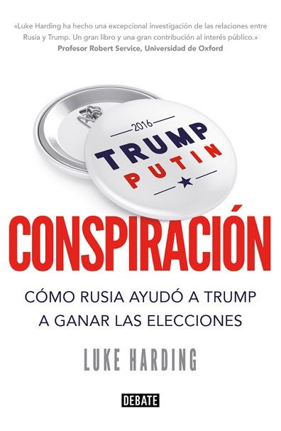 CONSPIRACIÓN. CÓMO RUSIA AYUDÓ A TRUMP A GANAR LAS ELECCIONES | 9788499928470 | LUKE HARDING