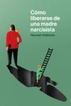 CÓMO LIBERARSE DE UNA MADRE NARCISISTA. UNA GUÍA PASO A PASO PARA ACABAR CON LOS COMPORTAMIENTOS TÓXICOS, PONER LIMITES Y RECLAMAR TU PROPI VIDA | 9788418403651 | ALDERETE, HANNAH