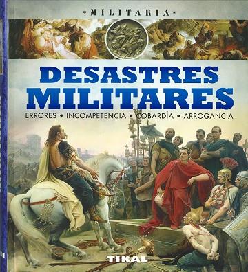 DESASTRES MILITARES.  ERRORES, INCOMPETENCIA, COBARDÍA, ARROGANCIA. | 9788499284682 | PALITTA, GIANNI/BERGAMINO, GIORGIO