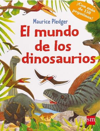 MUNDO DE LOS DINOSAURIOS+PEGATINAS | 9788467559958 | PLEDGER,MAURICE