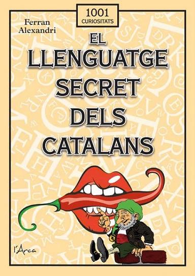 EL LLENGUATGE SECRET DELS CATALANS. ARGOTS, RENECS, PARAULOTES I MALNOMS. DITES I EXPRESSIONS SOBRE EL SEXE, LA CUINA I L,ESPORT | 9788412727296 | ALEXANDRI,FERRAN