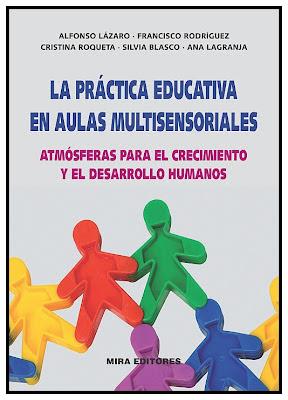 LA PRÁCTICA EDUCATIVA EN AULAS MULTISENSORIALES. ATMÓSFERAS PARA EL CRECIMIENTO Y DESARROLLO HUMANOS | 9788484654292 | LÁZARO LÁZARO, ALFONSO/RODRÍGUEZ SANTOS, FRANCISCO/ROQUETA FÉLEZ, CRISTINA/BLASCO CASORRÁN, SILVIA/L