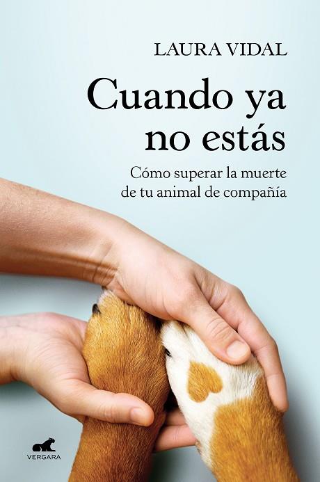 CUANDO YA NO ESTÁS. CÓMO SUPERAR LA MUERTE DE TU ANIMAL DE COMPAÑÍA | 9788418620188 | VIDAL, LAURA