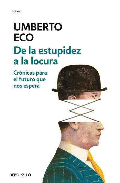 DE LA ESTUPIDEZ A LA LOCURA. CRÓNICAS PARA EL FUTURO QUE NOS ESPERA | 9788466342209 | UMBERTO ECO