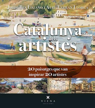 LA CATALUNYA DELS ARTISTES. 20 PAISATGES QUE VAN INSPIRAR 20 ARTISTES | 9788418908750 | BES LOZANO, JORDI / FARRAN LLORCA, AURE
