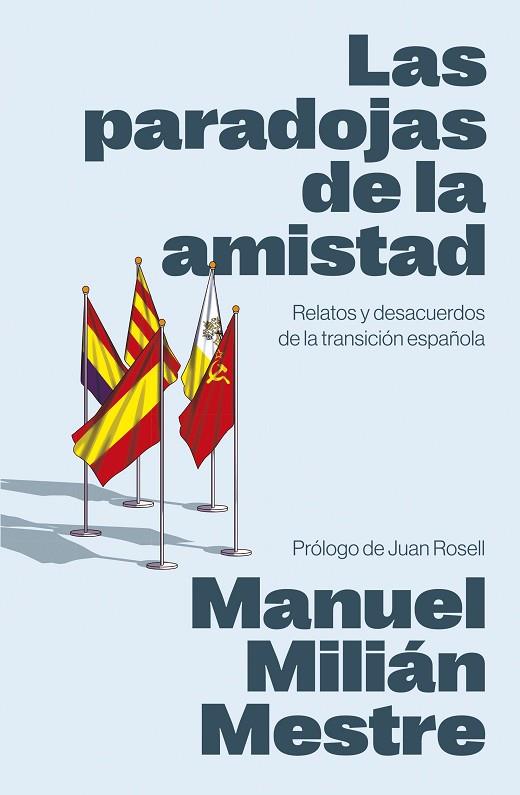 LAS PARADOJAS DE LA AMISTAD RELATOS Y DESACUERDOS DE LA TRANSICIÓN ESPAÑOLA | 9788498755817 | MILIÁN MESTRE, MANUEL