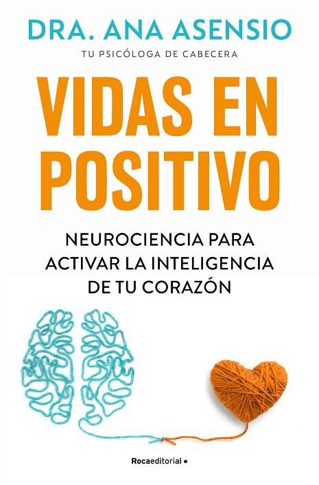 VIDAS EN POSITIVO. NEUROCIENCIA PARA ACTIVAR LA INTELIGENCIA DE TU CORAZÓN | 9788410096615 | ASENSIO, ANA