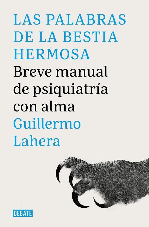 LAS PALABRAS DE LA BESTIA HERMOSA. BREVE MANUAL DE PSIQUIATRÍA CON ALMA | 9788419951007 | LAHERA FORTEZA, GUILLERMO