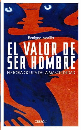 VALOR DE SER HOMBRE.HISTORIA OCULTA DE LA MASCULINIDAD | 9788466713245 | MORILLA,BENIGNO